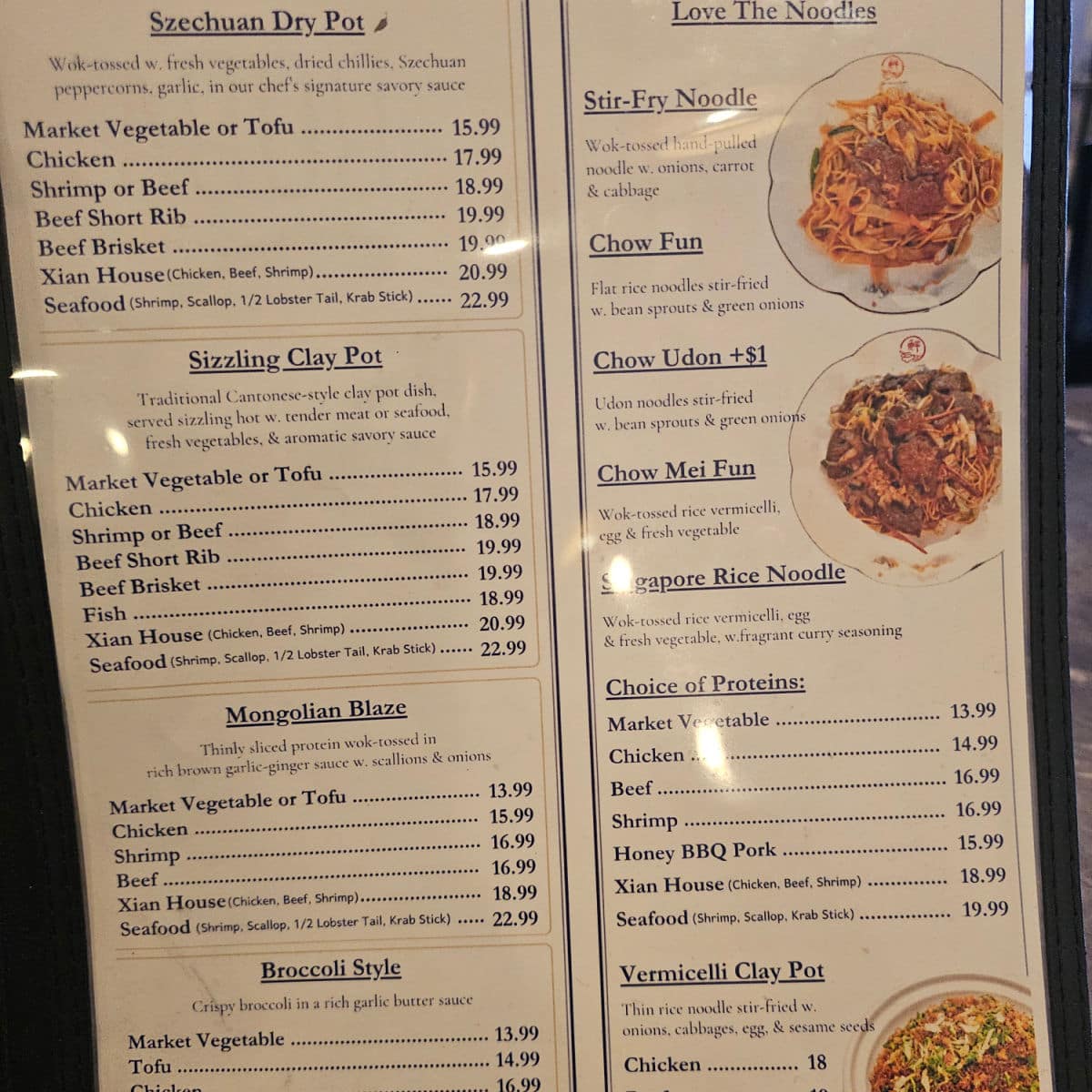 Szechuan dry pot, sizzling clay pot, Mongolian Blaze, Broccoli Style, Love the noodles stir fry noodles, chow fun, chow udon, chow mei fun, Singapore rice noodles, and choice of protein menu